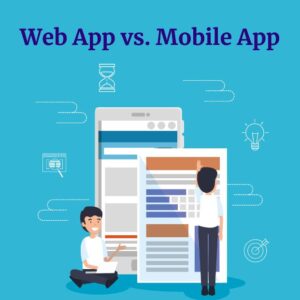 Web App vs. Mobile App: Which One To Develop First?